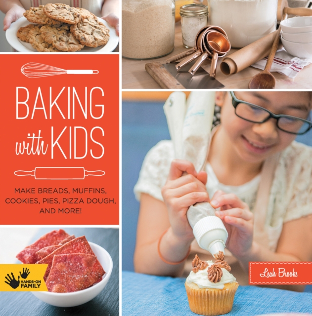Baking with Kids : Make Breads, Muffins, Cookies, Pies, Pizza Dough, and More!, Paperback / softback Book