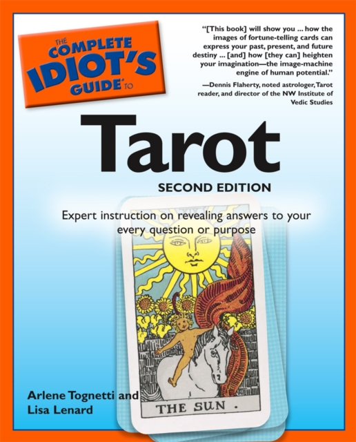 Complete Idiot's Guide to Tarot : Expert Instruction on Revealing Answers to Your Every Question or Purpose, Paperback / softback Book