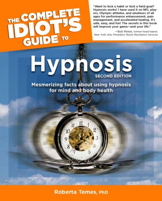 Complete Idiot's Guide to Hypnosis : Mesmerising Facts About Using Hypnosis for Mind and Body Health, Paperback / softback Book