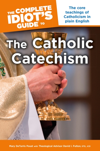 Complete Idiot's Guide to the Catholic Catechism : The Core Teachings of Catholicism in Plain English, Paperback / softback Book