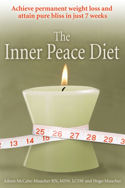 Inner Peace Diet : Achieve Permanent Weight Loss and Attain Pure Bliss in Just 7 Weeks, Paperback / softback Book