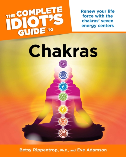 Complete Idiot's Guide to Chakras : Renew Your Life Force with the Chakras' Seven Energy Centres, Paperback / softback Book