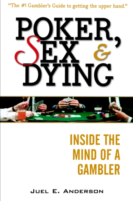 Poker, Sex, and Dying : Inside the Mind of a Gambler, Paperback / softback Book