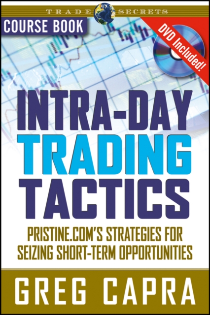 Intra-Day Trading Tactics : Pristine.com's Stategies for Seizing Short-Term Opportunities, Paperback / softback Book