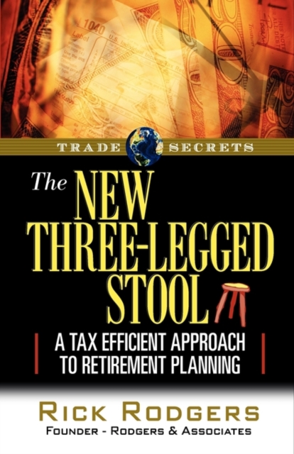 The New Three-Legged Stool : A Tax Efficient Approach to Retirement Planning, Hardback Book