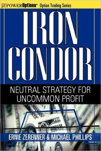 Iron Condor : Neutral Strategy for Uncommon Profit, Paperback / softback Book