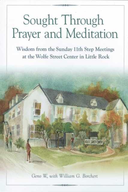 Sought Through Prayer and Meditation : Wisdom from the Sunday 11th Step Meetings at the Wolfe Street Center in Little Rock, EPUB eBook