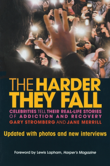 The Harder They Fall : Celebrities Tell Their Real Life Stories of Addiction and Recovery, EPUB eBook