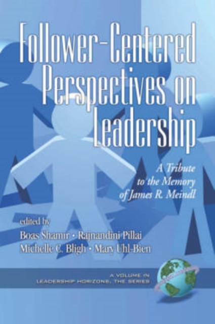 Follower-centered Perspectives on Leadership : A Tribute to the Memory of James R. Meindl, Paperback / softback Book