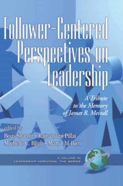 Follower-centered Perspectives on Leadership : A Tribute to the Memory of James R. Meindl, Hardback Book