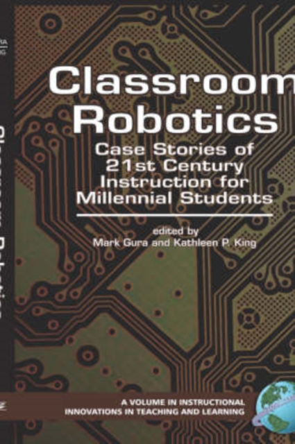 Classroom Robotics : Case Stories of 21st Century Instruction for Millennial Students, Hardback Book