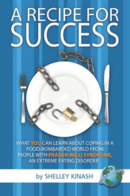 A Recipe for Success : What You Can Learn About Coping in a Food-bombarded World from People with Prader-Willi Syndrome, an Extreme Eating Disorder, Paperback / softback Book