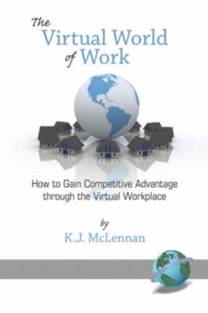 The Virtual World of Work : How to Gain Competitive Advantage Through the Virtual Workplace, Paperback / softback Book