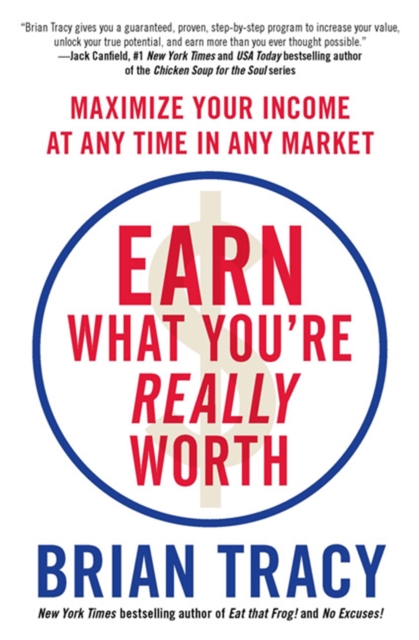 Earn What You're Really Worth : Maximize Your Income at Any Time in Any Market, Paperback / softback Book