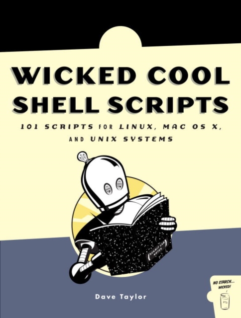 Wicked Cool Shell Scripts : 101 Scripts for Linux, Mac OS X and UNIX Systems, Paperback Book