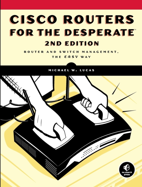 Cisco Routers For The Desperate, 2nd Edition, Paperback / softback Book