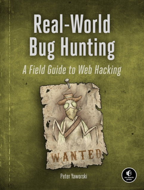 Real-world Bug Hunting : A Field Guide to Web Hacking, Paperback / softback Book