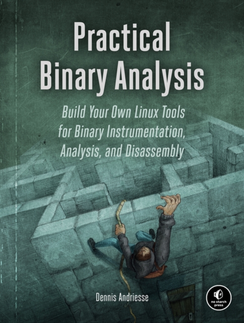 Practical Binary Analysis : Build Your Own Linux Tools for Binary Instrumentation, Analysis, and Disassembly, Paperback / softback Book