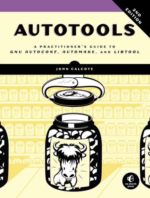 Autotools, 2nd Edition : A Practitioner's Guide to GNU Autoconf, Automake, and Libtool, Paperback / softback Book