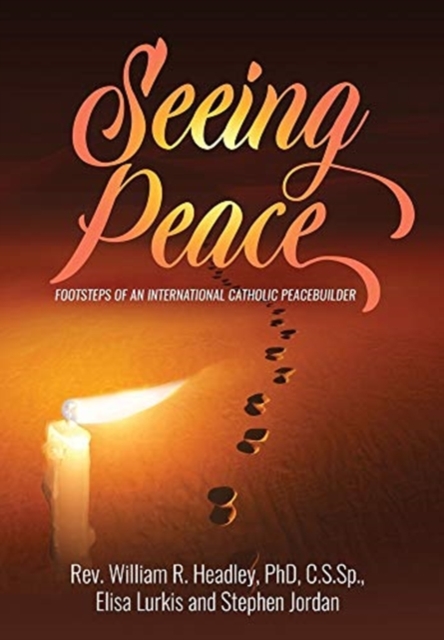 Seeing Peace : Footsteps of an International Catholic Peacebuilder, Hardback Book