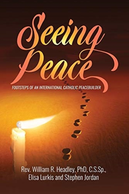 Seeing Peace : Footsteps of an International Catholic Peacebuilder, Paperback / softback Book