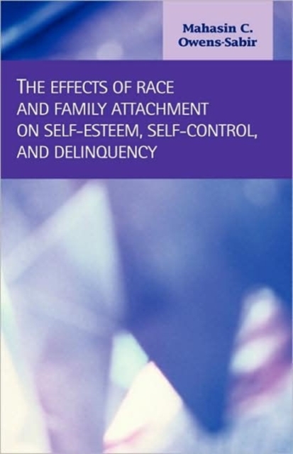 The Effects of Race and Family Attachment on Self-Esteem, Self-Control, and Delinquency, Microfilm Book