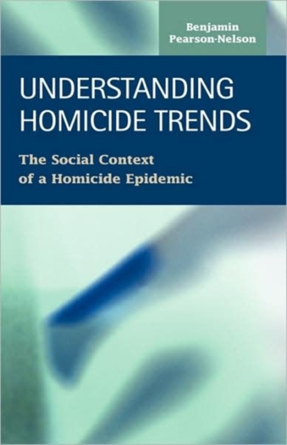 Understanding Homicide Trends : The Social Context of a Homicide Epidemic, Microfilm Book