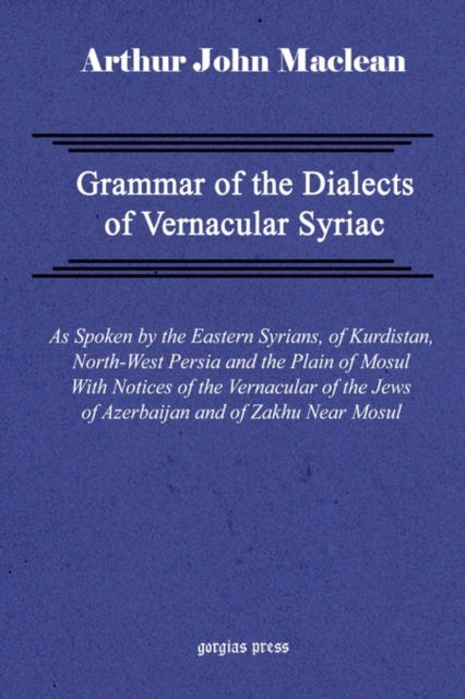 Grammar of the Dialects of Vernacular Syriac, Hardback Book