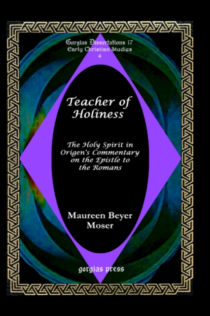 Teacher of Holiness: The Holy Spirit in Origen's Commentary on the Epistle to the Romans, Hardback Book