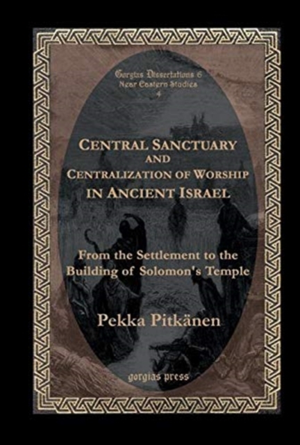 Central Sanctuary and Centralization of Worship in Ancient Israel : From the Settlement to the Building of Solomon's Temple, Hardback Book