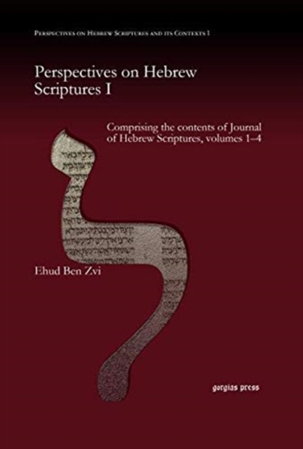 Perspectives on Hebrew Scriptures I : Comprising the contents of Journal of Hebrew Scriptures, volumes 1-4, Hardback Book