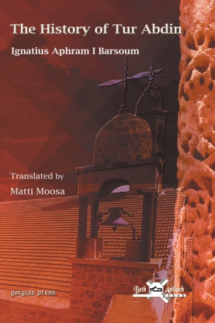 The History of Tur Abdin : English Translation by Matti Moosa, Hardback Book