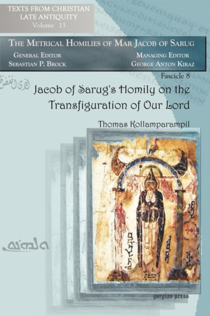 Jacob of Sarug's Homily on the Transfiguration of Our Lord : Metrical Homilies of Mar Jacob of Sarug, Paperback / softback Book