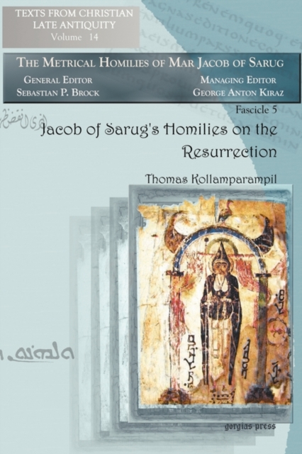 Jacob of Sarug's Homilies on the Resurrection : Metrical Homilies of Mar Jacob of Sarug, Paperback / softback Book