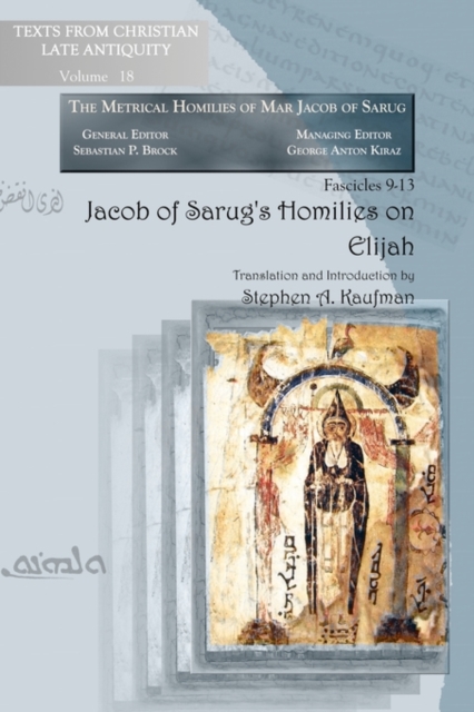 Jacob of Sarug's Homilies on Elijah : Metrical Homilies of Mar Jacob of Sarug, Paperback / softback Book