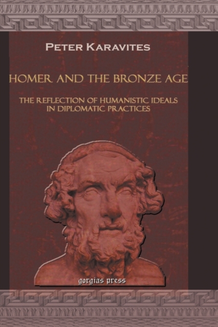 Homer and the Bronze Age : The Reflection of Humanistic Ideals in Diplomatic Practices, Hardback Book