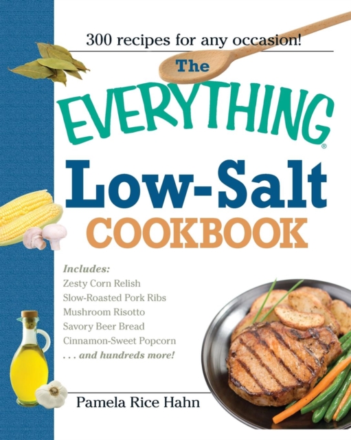 The Everything Low- Salt Cookbook Book : 300 Flavorful Recipes to Help Reduce Your Sodium Intake, Paperback / softback Book