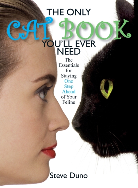 The Only Cat Book You'll Ever Need : The Essentials for Staying One Step Ahead of Your Feline, Paperback / softback Book