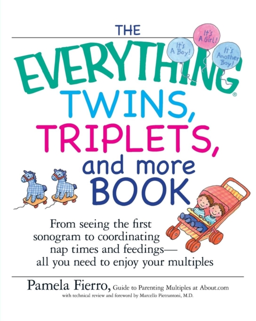 The Everything Twins, Triplets, and More Book : From Seeing the First Sonogram to Coordinating Nap Times and Feedings -- All You Need to Enjoy Your Multiples, Paperback / softback Book