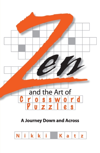 Zen and the Art of Crossword Puzzles : A Journey Down and Across, Paperback / softback Book