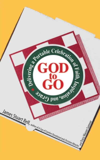 God to Go : Delivering a Portable Celebration of Faith, Inspiration, and Grace, Paperback / softback Book