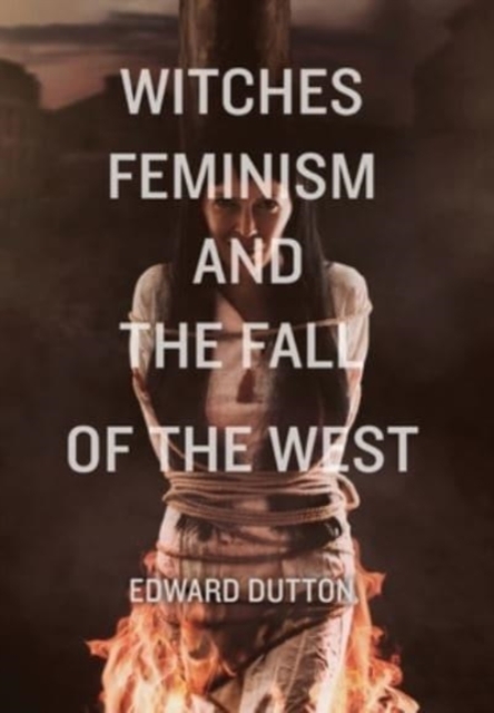 Witches, Feminism, and the Fall of the West, Hardback Book