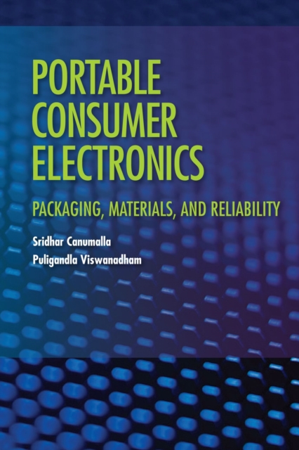 Portable Consumer Electronics : Packaging, Materials, and Reliability, Hardback Book