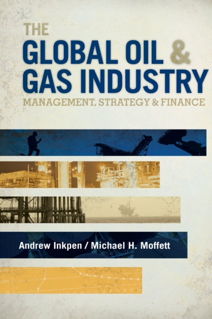 The Global Oil & Gas Industry : Management, Strategy and Finance, Hardback Book