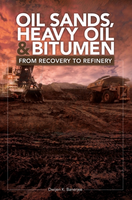 Oil Sands, Heavy Oil & Bitumen : From Recovery to Refinery, Hardback Book