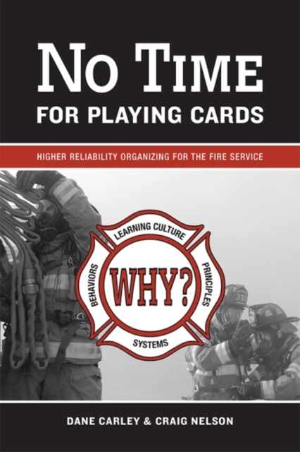 No Time for Playing Cards : Higher Reliability Organizing for the Fire Service, Hardback Book