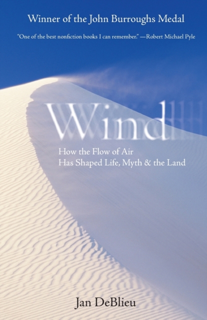 Wind : How the Flow of Air Has Shaped Life, Myth, and the Land, Paperback / softback Book