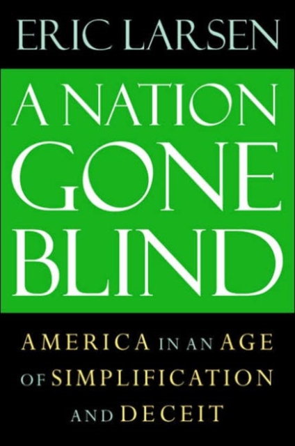 The Nation Gone Blind : America in an Age of Simplification and Deceit, Paperback / softback Book