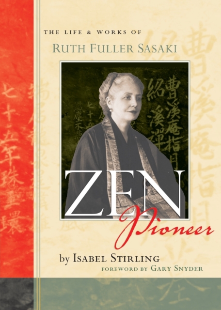 Zen Pioneer : The Life and Works of Ruth Fuller Sasaki, Paperback / softback Book