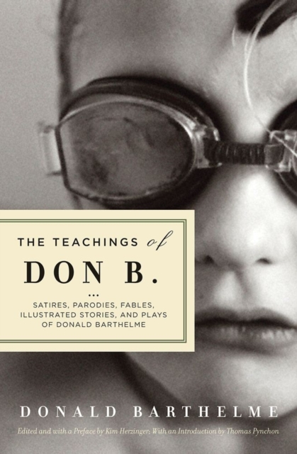 The Teachings of Don B. : Satires, Parodies, Fables, Illustrated Stories and Plays of Donald Barthelme, Paperback / softback Book